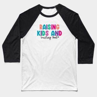 Funny Raising Kids And Trusting God Baseball T-Shirt